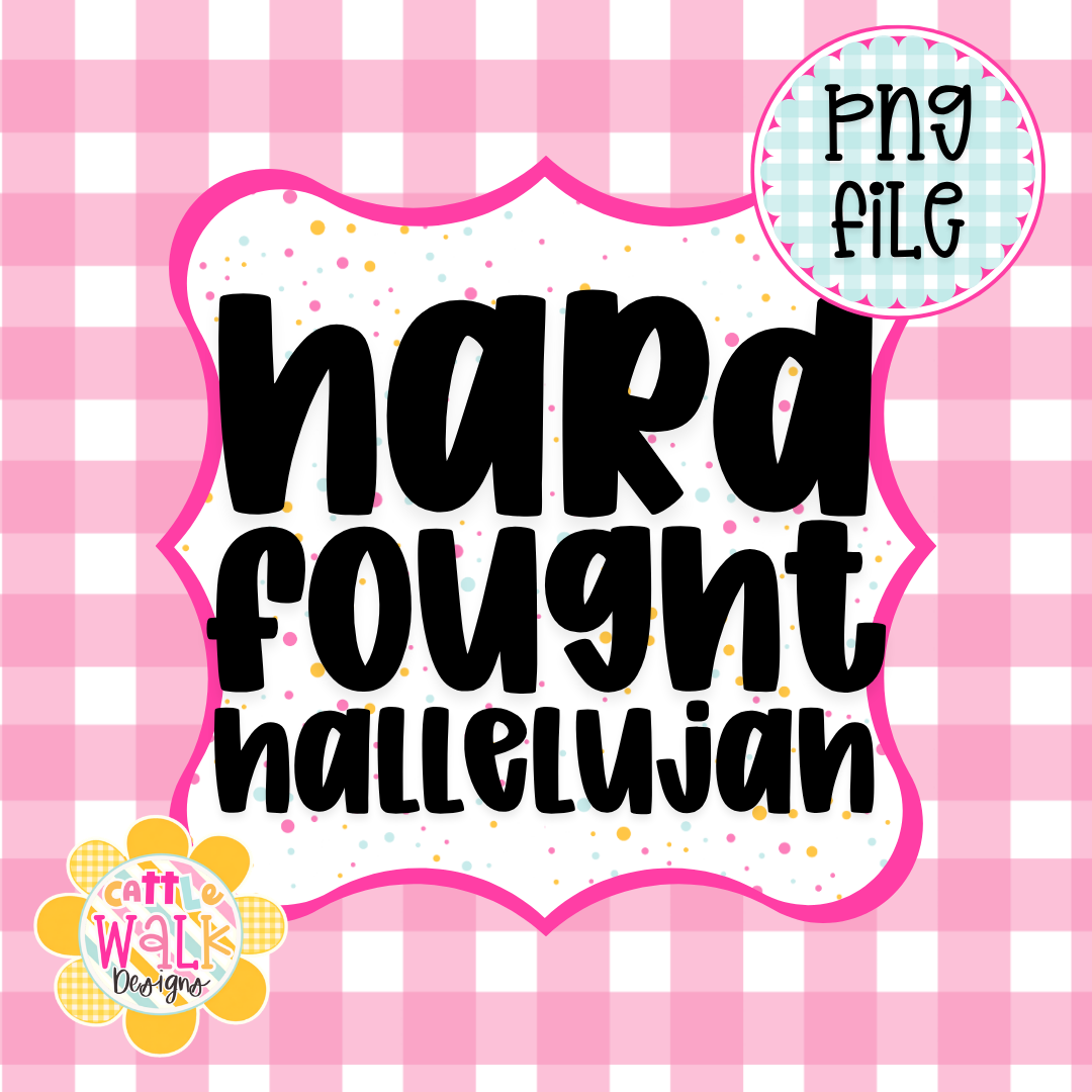 Hard Fought Hallelujah PNG | Christian Faith PNG | Inspirational Praise PNG | Worship Saying PNG | Freshie & Sublimation Design