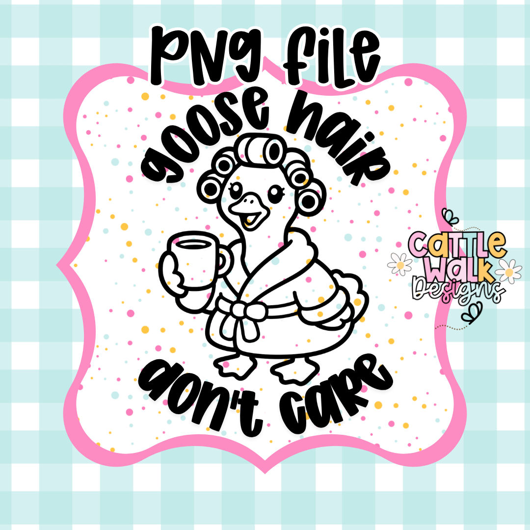Goose Hair Don’t Care PNG | Funny Goose PNG | Cute Spa Goose CWD-Style Design