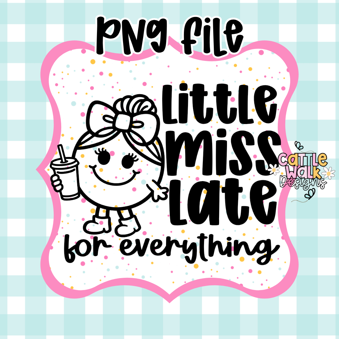 Little Miss Late for Everything PNG | Funny Sassy Girl Design | Relatable Chaos Character | Coffee Lover PNG | Freshie Mold PNG | Bold Outline CWD Style