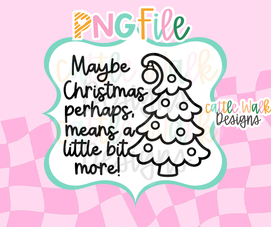 Maybe Christmas Perhaps Means a Little Bit More PNG | Christmas Tree Digital Download