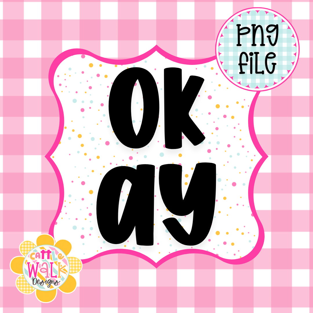 OKAY PNG | Simple Positive Quote PNG | Encouragement Design | Freshie & Sublimation File