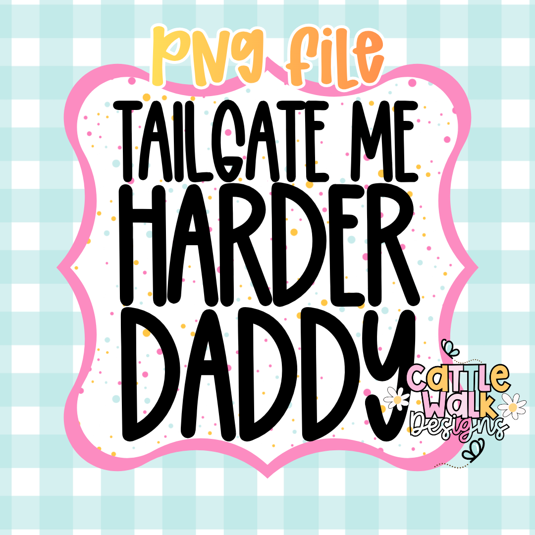 Tailgate Me Harder Daddy PNG | Funny Football Tailgate Digital Download | Game Day PNG for Freshies, Sublimation & Crafts