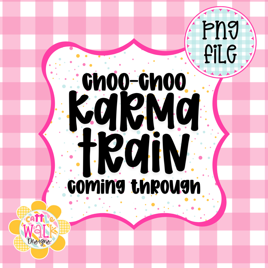 Choo Choo Karma Train PNG | Funny Sassy Quote PNG | Trendy Attitude Design | Freshie & Sublimation File