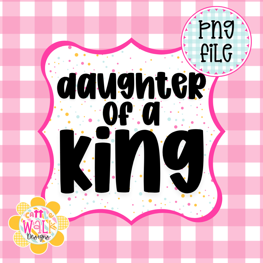 Daughter of a King PNG | Faith Girl Quote PNG | Christian Inspirational Design | Freshie & Sublimation File