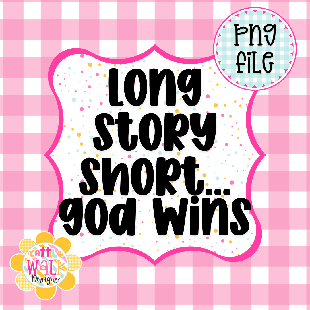 Long Story Short God Wins PNG | Faith Quote PNG | Christian Inspirational Design | Freshie & Sublimation File