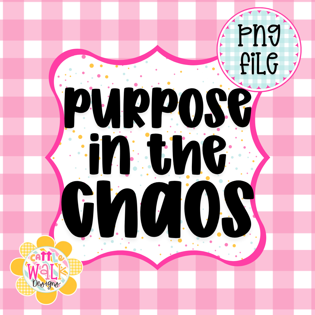 Purpose in the Chaos PNG | Faith Quote PNG | Christian Inspirational Design | Freshie & Sublimation File