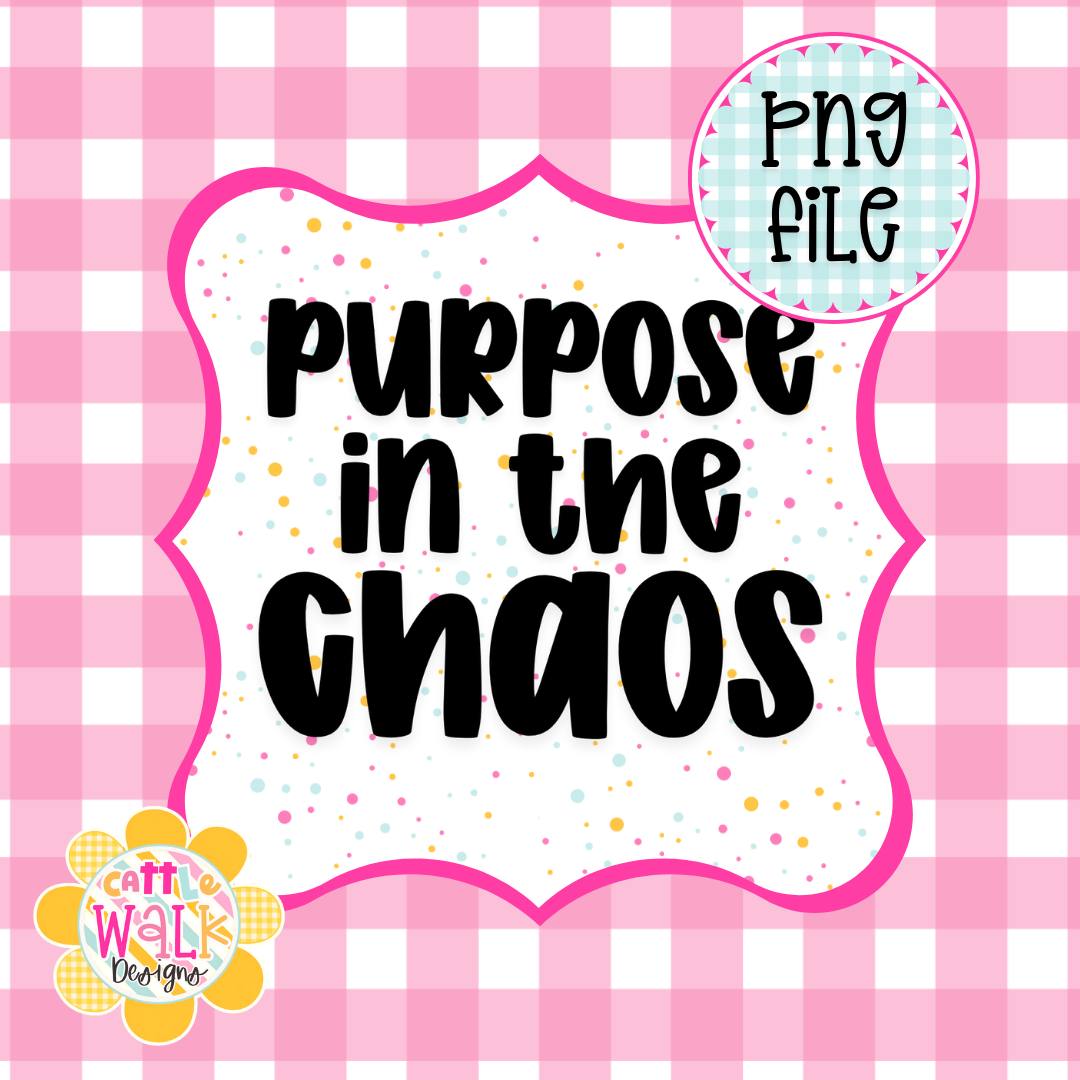 Purpose in the Chaos PNG | Faith Over Fear PNG | Christian Encouragement PNG | Inspirational Quote PNG | Freshie & Sublimation Design