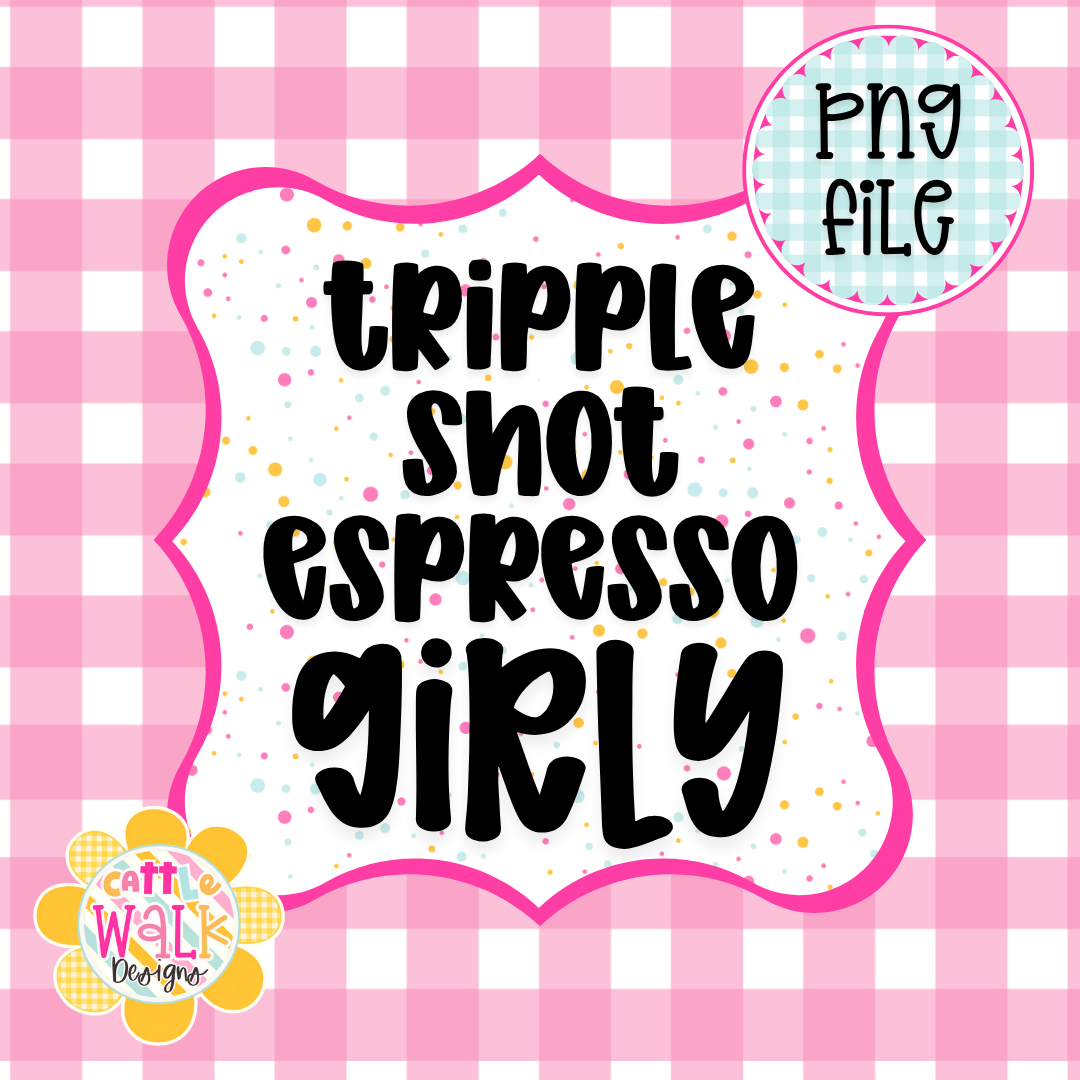 Triple Shot Espresso Girly PNG | Coffee Lover PNG | Caffeine Queen PNG | Trendy Funny PNG | Freshie & Sublimation Design