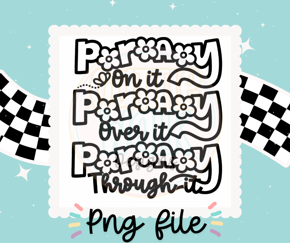 Pray On It • Pray Over It • Pray Through It – PNG Bundle (Black & White + Color Versions)