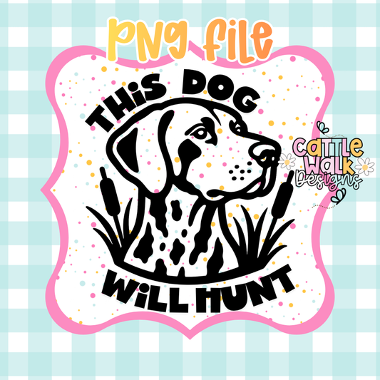 This Dog Will Hunt PNG | Hunting Dog Digital Download | Bird Dog Hunting Sublimation Design