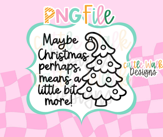 Maybe Christmas Perhaps Means a Little Bit More PNG | Christmas Tree Digital Download