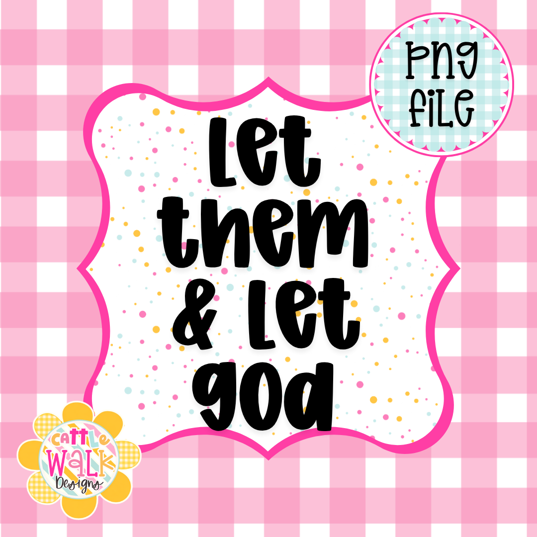 Let Them & Let God PNG | Christian Faith Quote PNG | Inspirational Saying PNG | Freshie & Sublimation Design