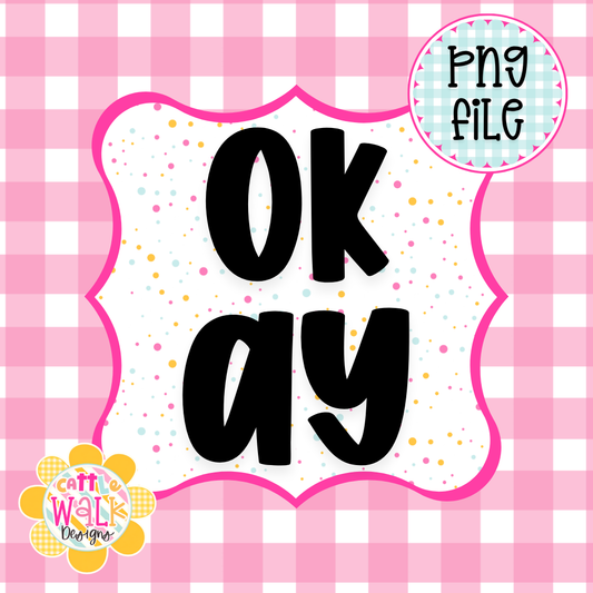 OKAY PNG | Simple Positive Quote PNG | Encouragement Design | Freshie & Sublimation File