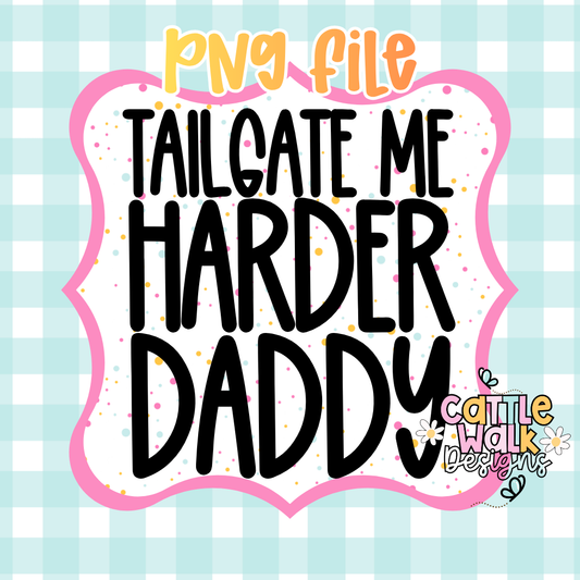 Tailgate Me Harder Daddy PNG | Funny Football Tailgate Digital Download | Game Day PNG for Freshies, Sublimation & Crafts