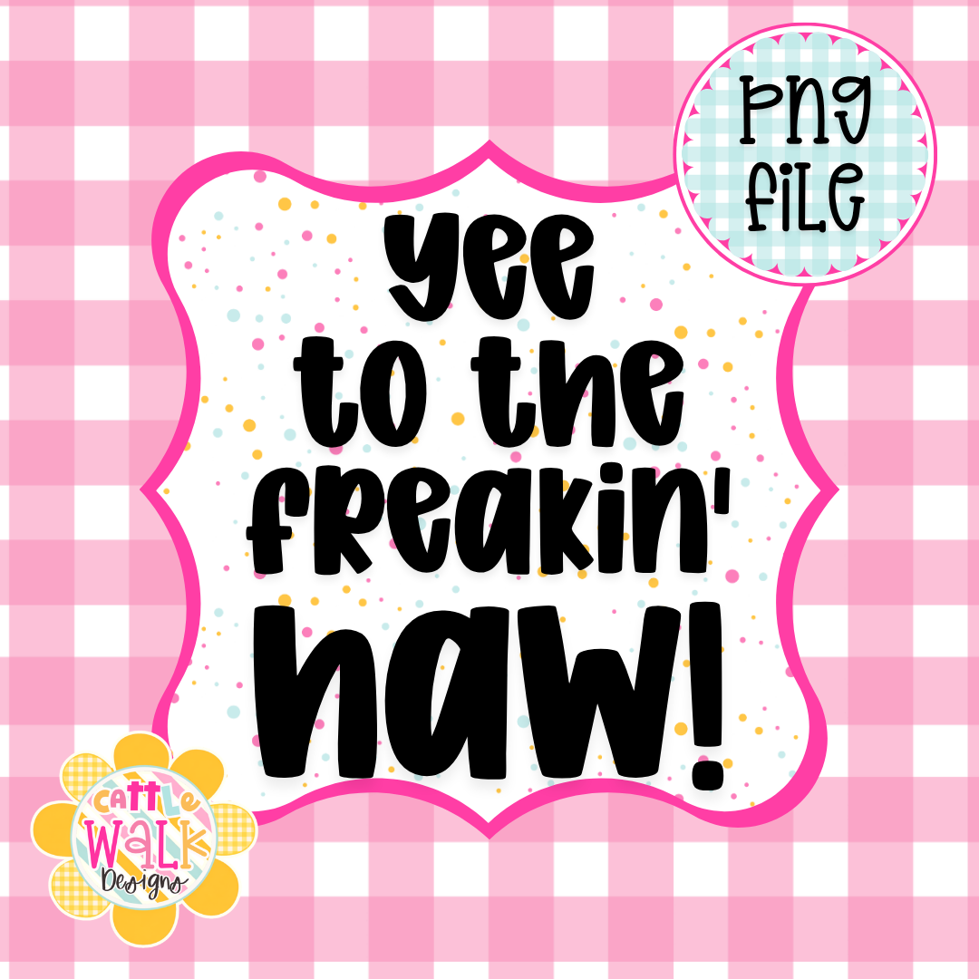 Yee to the Freakin Haw PNG | Funny Western Quote PNG | Sassy Cowgirl Design | Freshie & Sublimation File