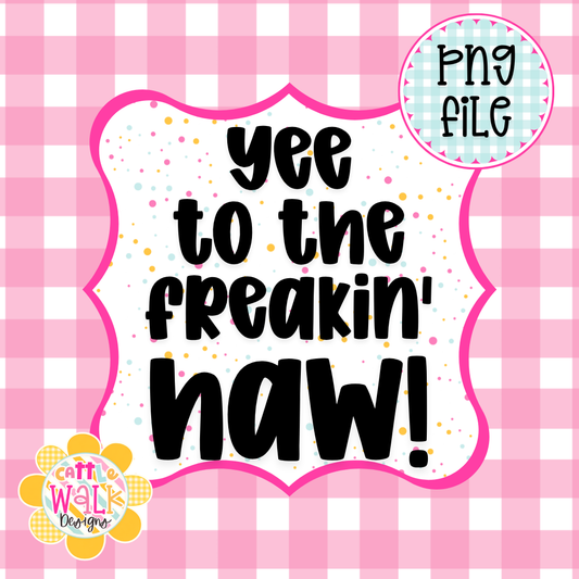 Yee to the Freakin Haw PNG | Funny Western Quote PNG | Sassy Cowgirl Design | Freshie & Sublimation File