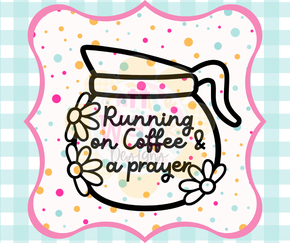 Running on Coffee & a Prayer – Black & White PNG | Freshie Mold Maker Design File