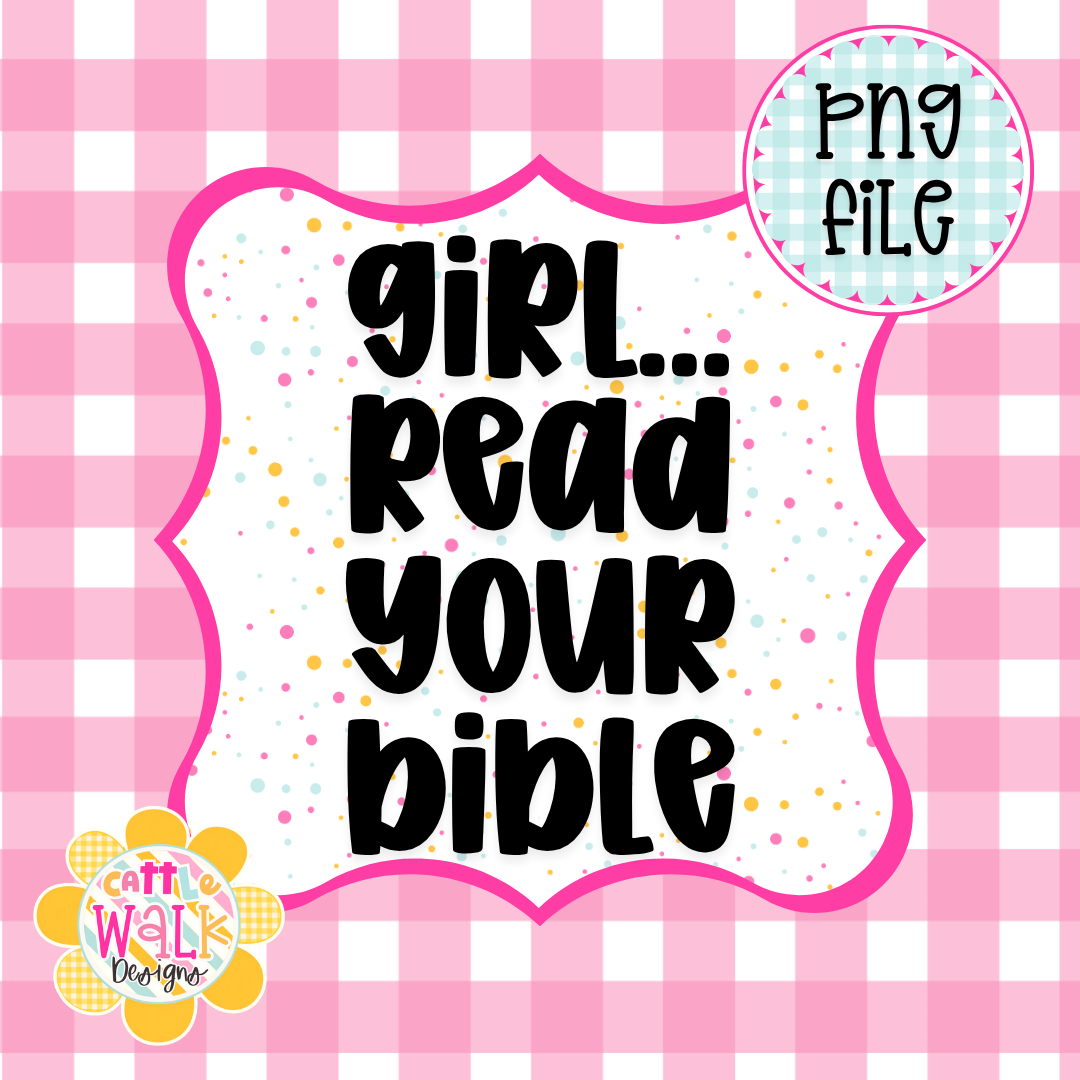 Girl Read Your Bible PNG | Faith Quote PNG | Christian Encouragement Design | Freshie & Sublimation File