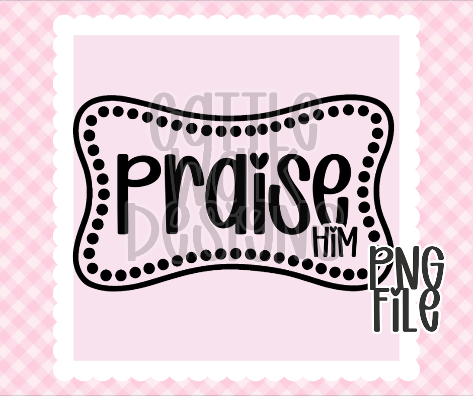 Praise Him Christian PNG | Faith Based Quote Design | Bold Black & White Outline | Freshie & Craft PNG