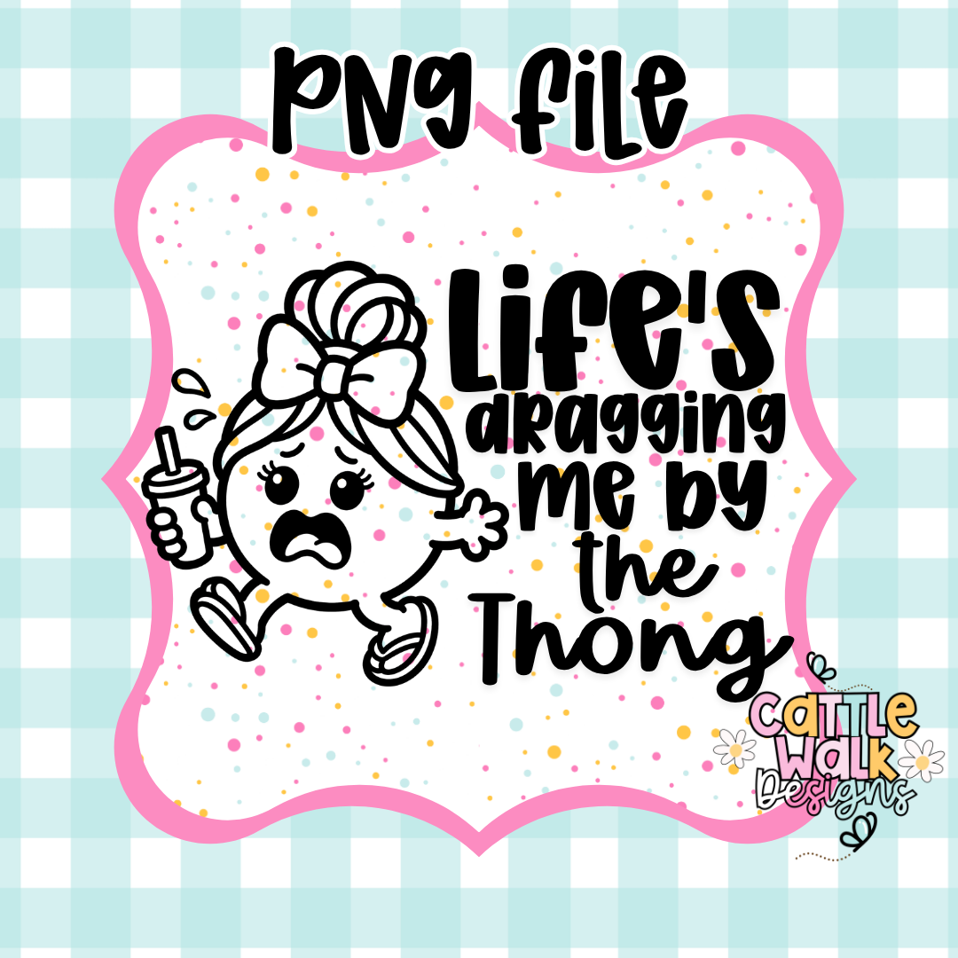 Life’s Dragging Me By The Thongs PNG | Funny Summer Quote PNG | Little Miss Chaos Girl | Freshie & Sublimation Design