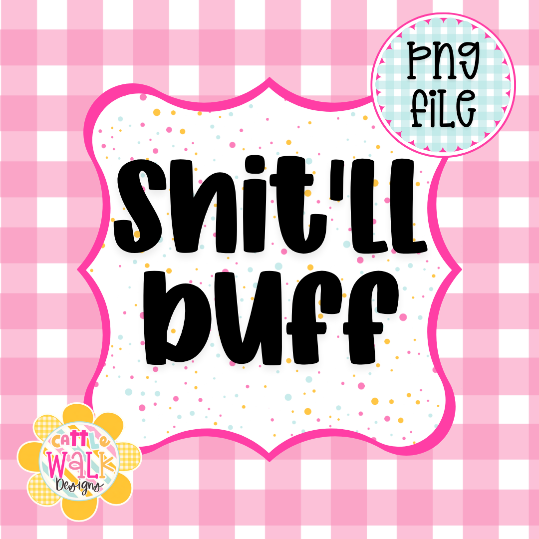 Shit’ll Buff PNG | Funny Sassy Quote PNG | Trendy Humor PNG | Sarcastic Saying PNG | Freshie & Sublimation Design