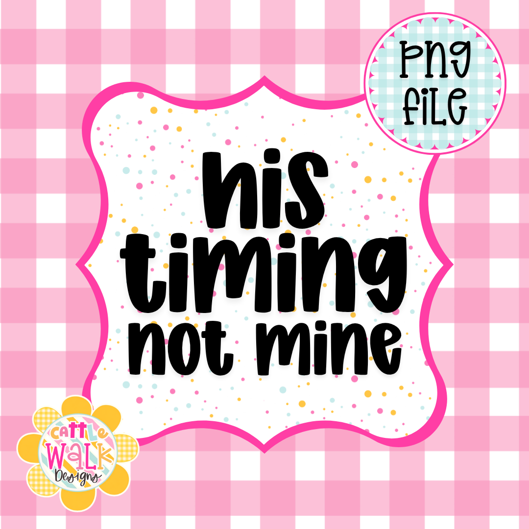 His Timing Not Mine PNG | Christian Faith PNG | Trust God Quote PNG | Inspirational Saying PNG | Freshie & Sublimation Design