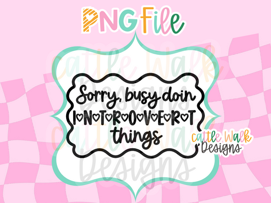 Sorry Busy Doin Introvert Things PNG | Funny Introvert Freshie Design | Sarcastic PNG