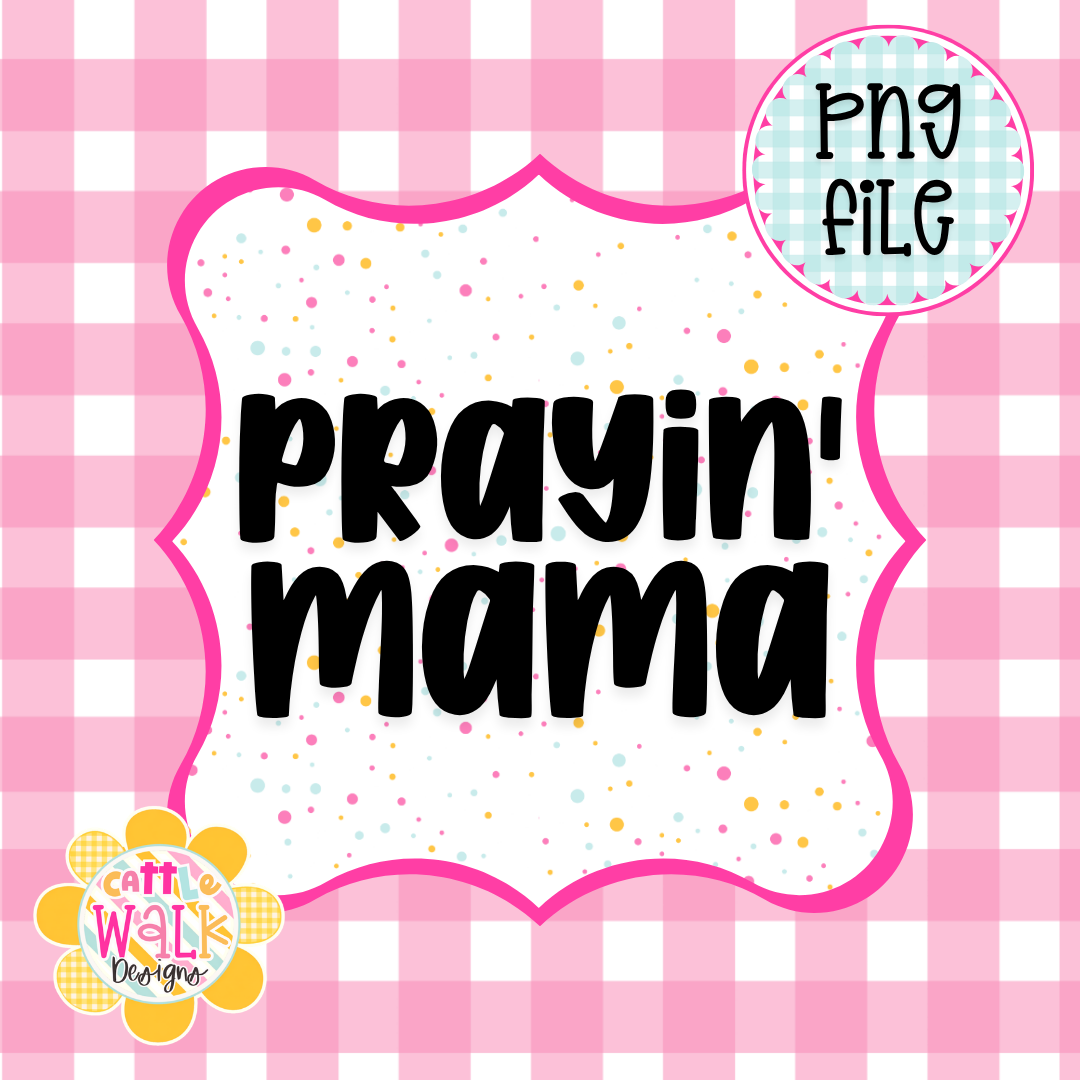 Prayin’ Mama PNG | Christian Mom PNG | Faith Mama PNG | Inspirational Motherhood PNG | Freshie & Sublimation Design