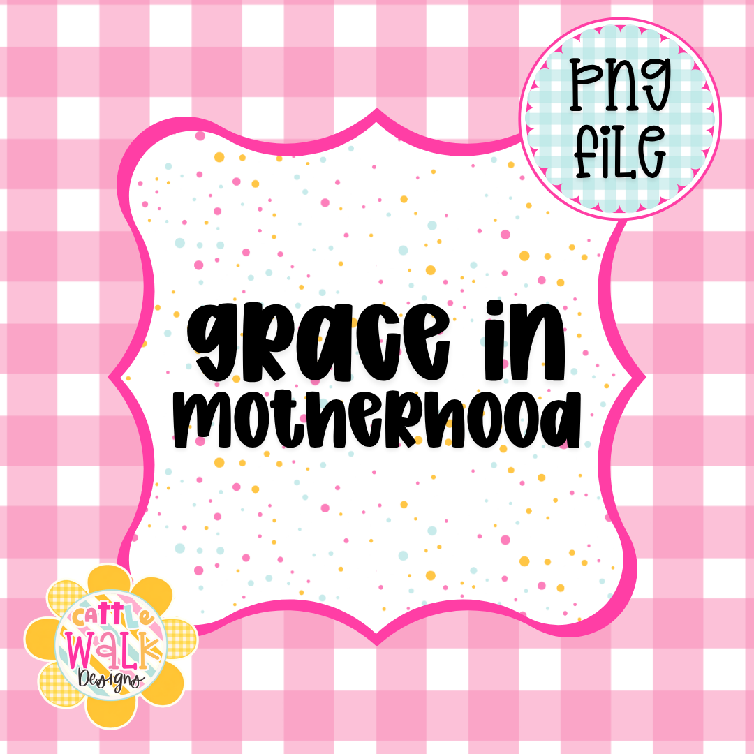 Grace in Motherhood PNG | Faith Mom Quote PNG | Christian Mama Design | Freshie & Sublimation File