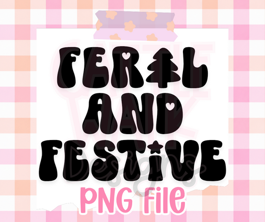 Feral and Festive PNG | Funny Christmas Saying Holiday Digital Design