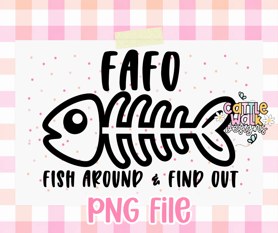 FAFO Fish Around & Find Out PNG | Funny Fish Skeleton PNG | Sarcastic Freshie Design
