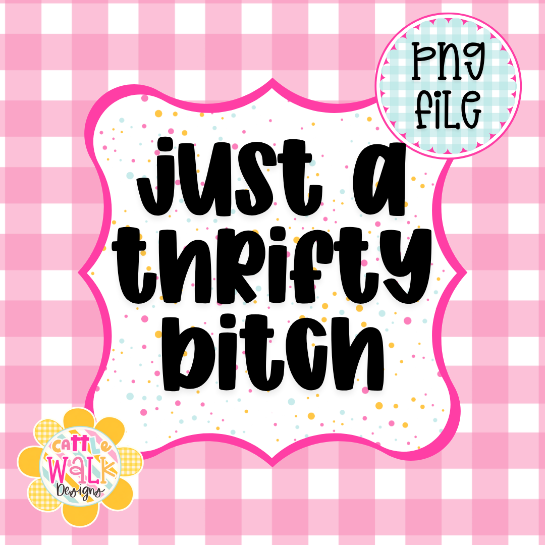 Just a Thrifty Bitch PNG | Funny Thrifting PNG | Sassy Girl PNG | Budget Babe PNG | Trendy Girly PNG