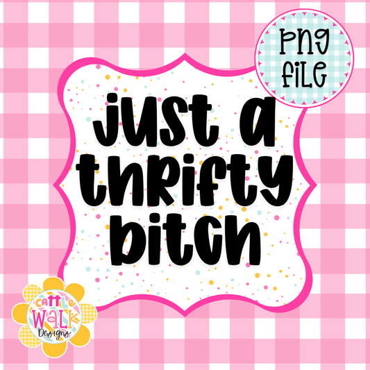 Just a Thrifty Bitch PNG | Funny Thrifting PNG | Sassy Girl PNG | Budget Babe PNG | Trendy Girly PNG